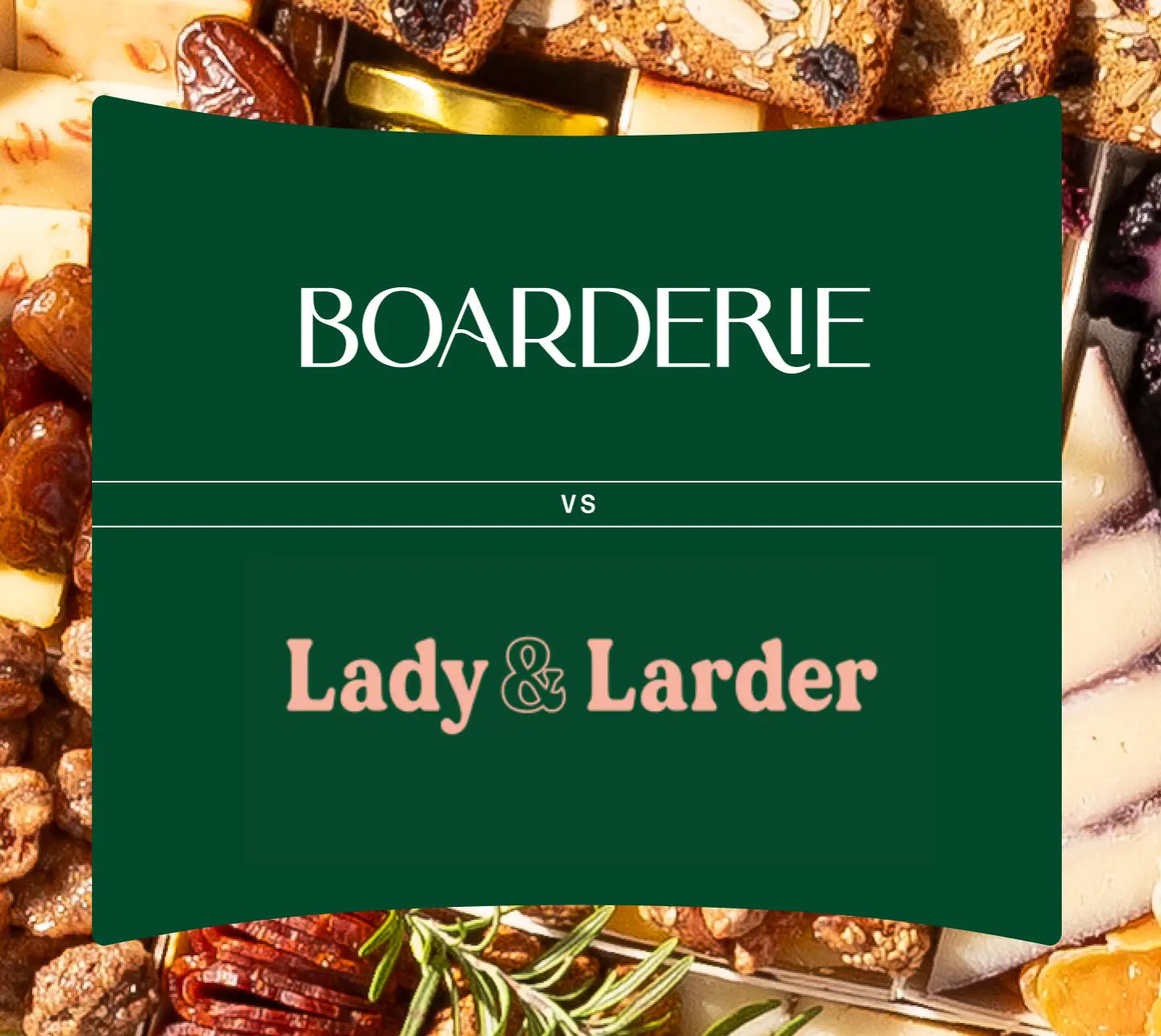 Charcuterie gift comparison graphic of Boarderie vs Lady & Larder with both brand logos over a cheese and charcuterie board background.