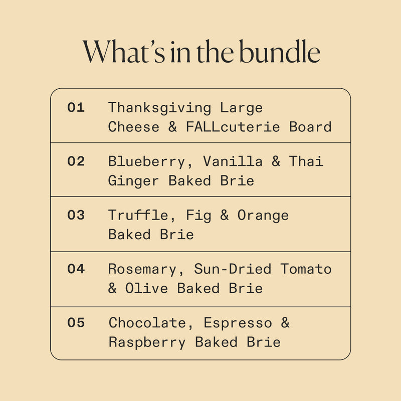 A beige promotional graphic with the heading 'What's in the bundle' and a numbered list of five baked brie options included in a bundle: Thanksgiving Large Cheese & FALLcuterie Board, Blueberry, Vanilla & Thai Ginger Baked Brie, Truffle, Fig & Orange Baked Brie, and Rosemary, Sun-Dried Tomato & Olive Baked Brie.